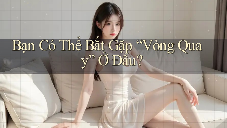 Bạn Có Thể Bắt Gặp “Vòng Quay” Ở Đâu? Bạn Có Thể Bắt Gặp “Vòng Quay” Ở Đâu?