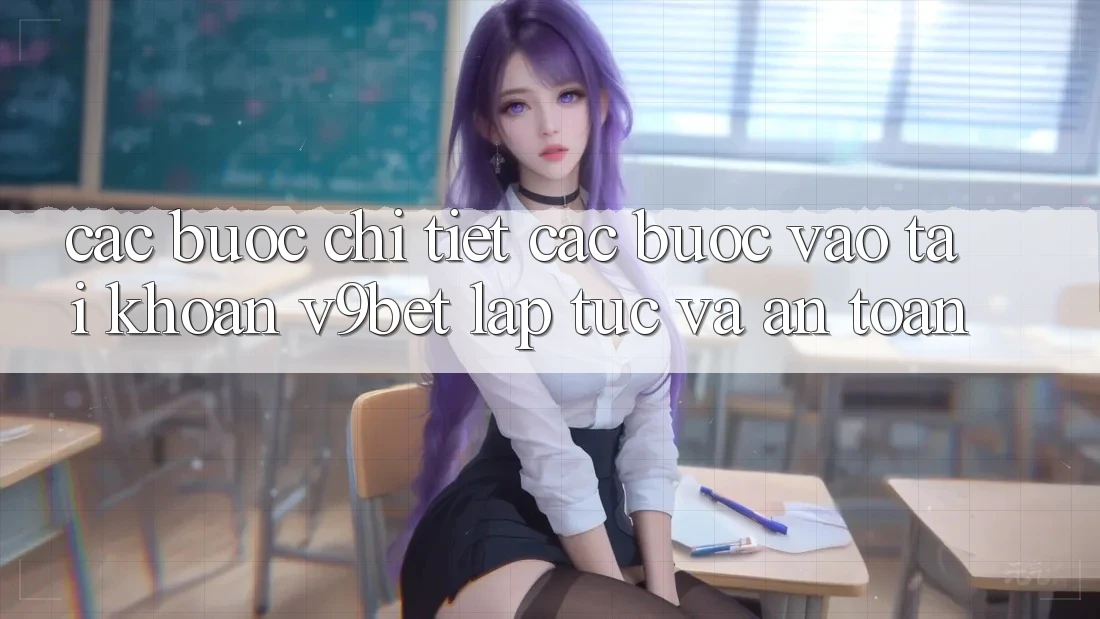 Các bước Chi Tiết Các Bước Vào tài khoản V9bet Lập tức và An Toàn