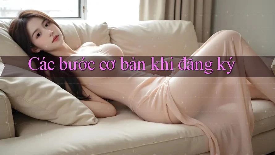 Các bước cơ bản khi đăng ký