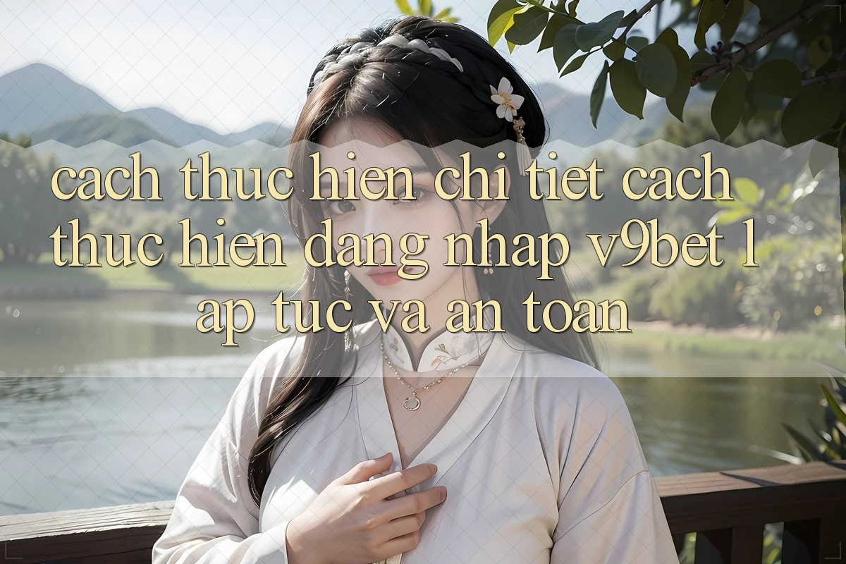 Cách thực hiện Chi Tiết Cách thực hiện Đăng Nhập V9bet Lập tức và An Toàn