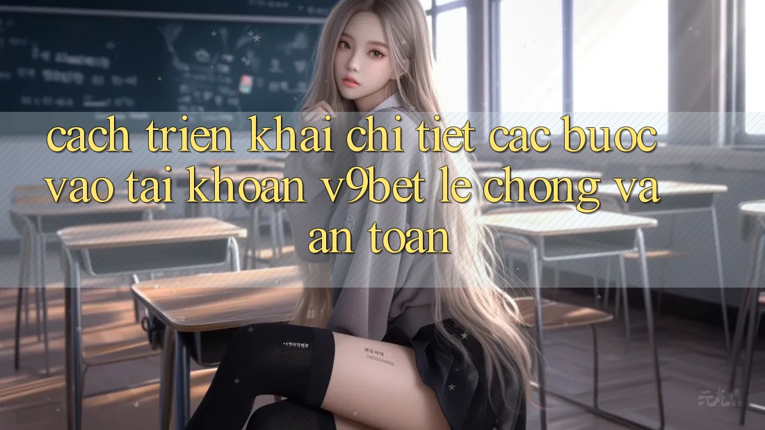Cách triển khai Chi Tiết Các Bước Vào tài khoản V9bet Lẹ Chóng và An Toàn