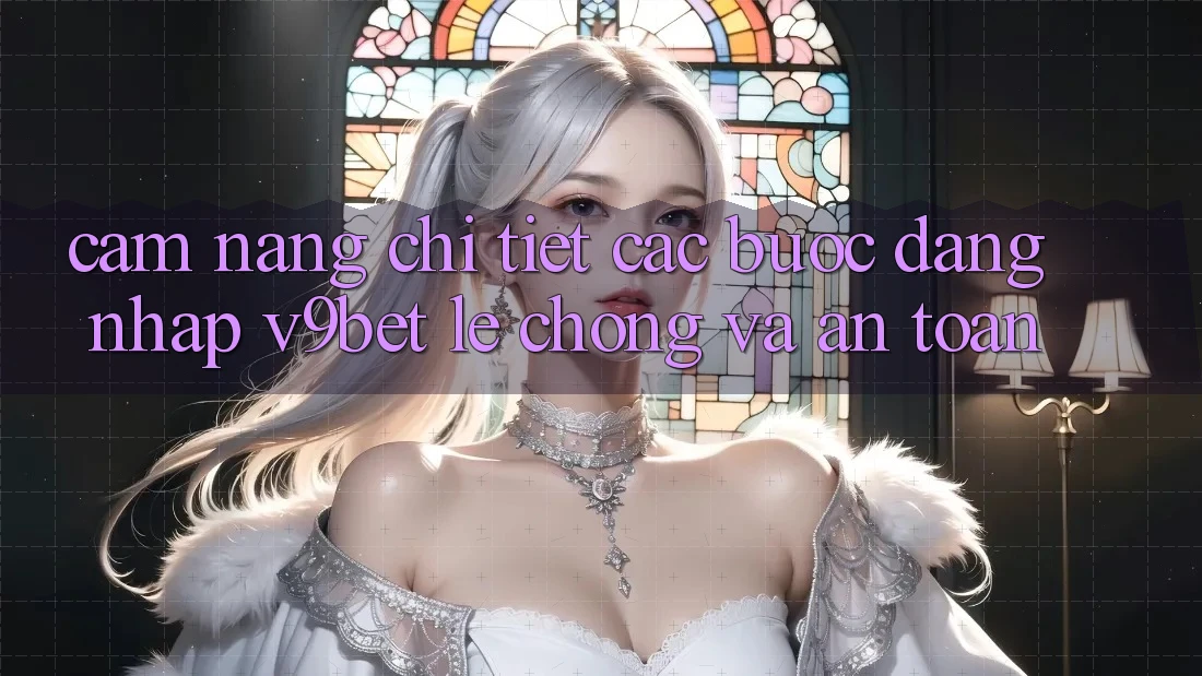 Cẩm nang Chi Tiết Các Bước Đăng Nhập V9bet Lẹ Chóng và An Toàn