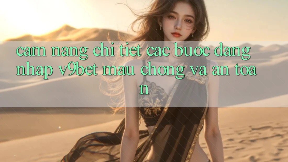 Cẩm nang Chi Tiết Các Bước Đăng Nhập V9bet Mau Chóng và An Toàn