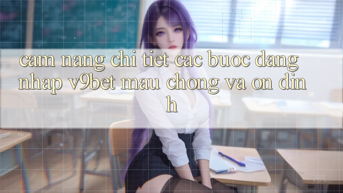 Cẩm nang Chi Tiết Các Bước Đăng nhập V9bet Mau Chóng và Ổn định Cẩm nang Chi Tiết Các Bước Đăng nhập V9bet Mau Chóng và Ổn định