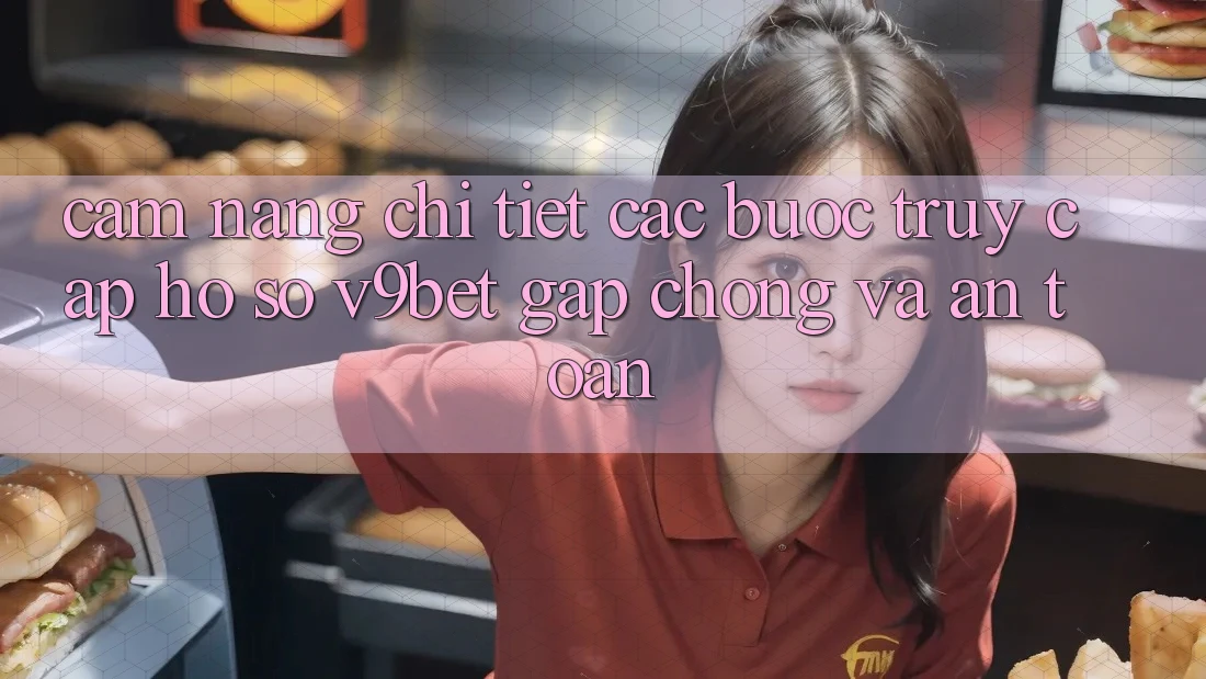 Cẩm nang Chi Tiết Các Bước Truy cập hồ sơ V9bet Gấp Chóng và An Toàn