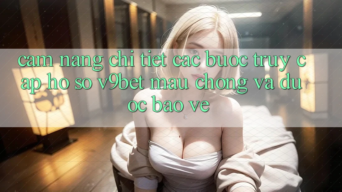Cẩm nang Chi Tiết Các Bước Truy cập hồ sơ V9bet Mau Chóng và Được bảo vệ