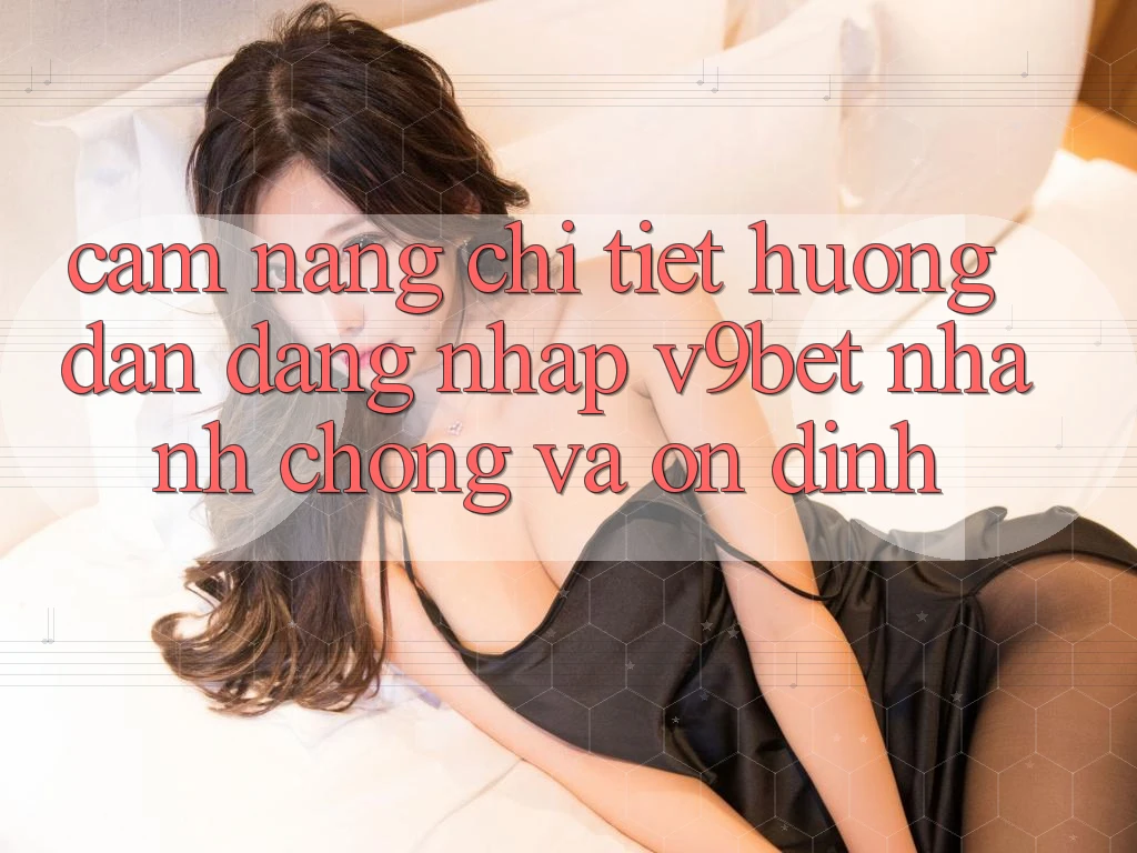 Cẩm nang Chi Tiết Hướng dẫn Đăng nhập V9bet Nhanh Chóng và Ổn định