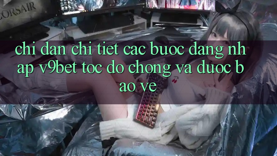Chỉ dẫn Chi Tiết Các Bước Đăng Nhập V9bet Tốc độ Chóng và Được bảo vệ