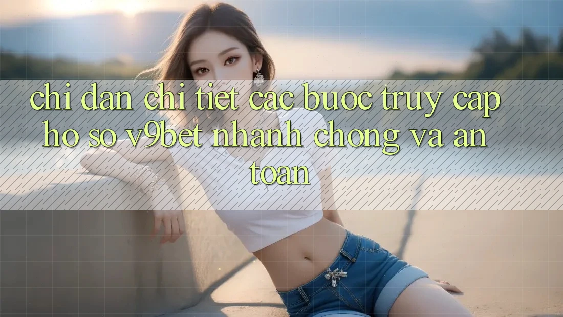 Chỉ dẫn Chi Tiết Các Bước Truy cập hồ sơ V9bet Nhanh chóng và An Toàn