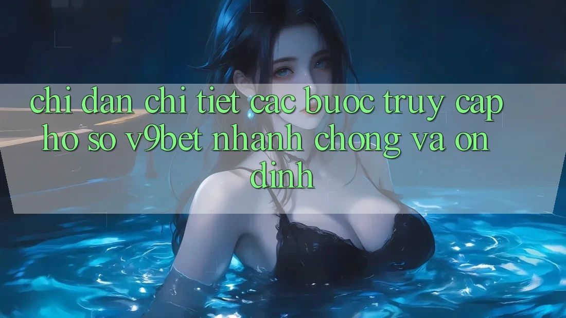 Chỉ dẫn Chi Tiết Các Bước Truy cập hồ sơ V9bet Nhanh Chóng và Ổn định