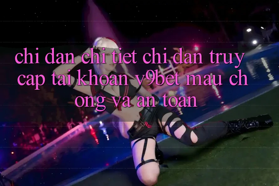 Chỉ dẫn Chi Tiết Chỉ dẫn Truy cập tài khoản V9bet Mau Chóng và An Toàn