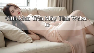 club man trên máy tính website
