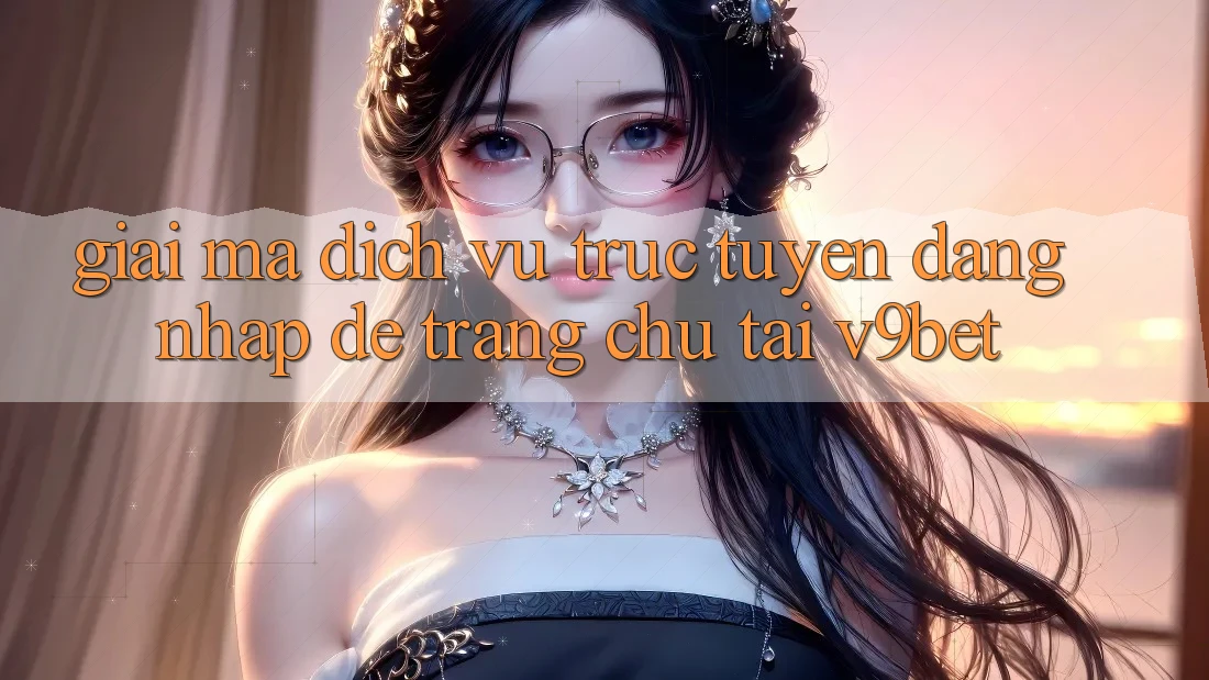Giải Mã Dịch vụ trực tuyến “Đăng Nhập Dễ Trang chủ” Tại V9bet