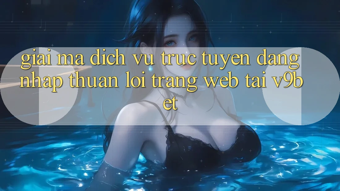 Giải Mã Dịch vụ trực tuyến “Đăng Nhập Thuận lợi Trang web” Tại V9bet