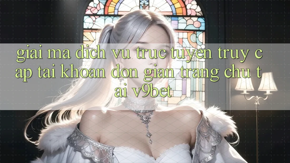 Giải Mã Dịch vụ trực tuyến “Truy cập tài khoản Đơn Giản Trang chủ” Tại V9bet