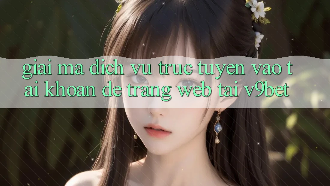 Giải Mã Dịch vụ trực tuyến “Vào tài khoản Dễ Trang web” Tại V9bet
