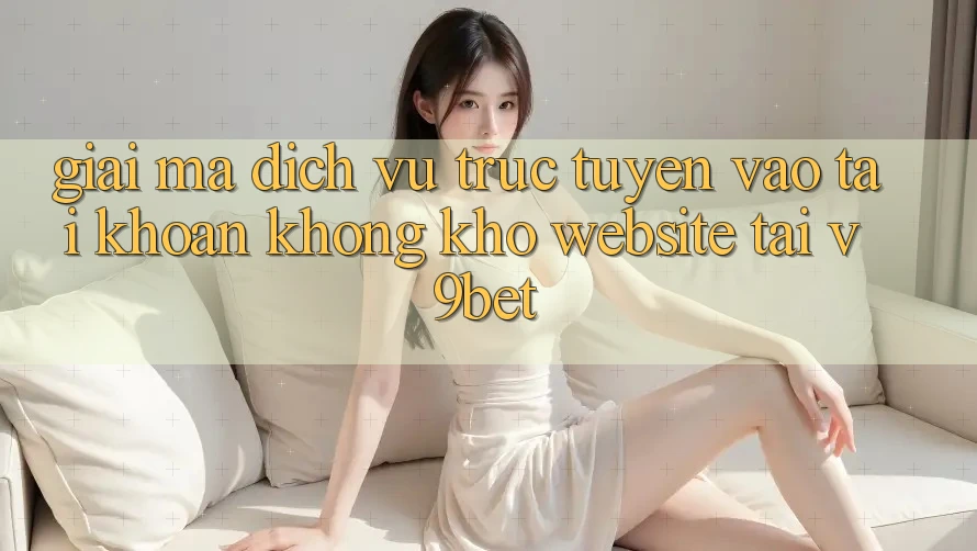 Giải Mã Dịch vụ trực tuyến “Vào tài khoản Không khó Website” Tại V9bet