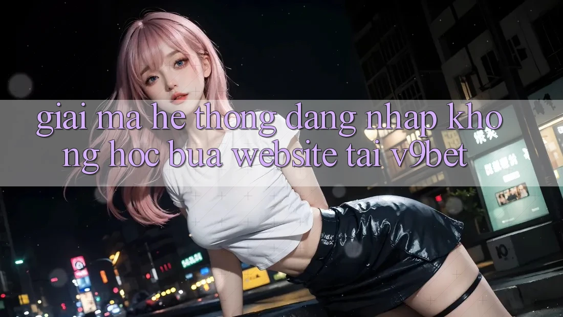 Giải Mã Hệ Thống “Đăng Nhập Không hóc búa Website” Tại V9bet Giải Mã Hệ Thống “Đăng Nhập Không hóc búa Website” Tại V9bet