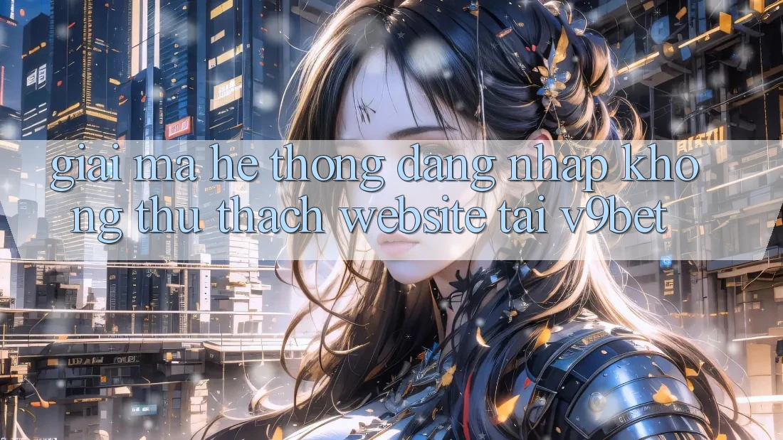 Giải Mã Hệ Thống “Đăng Nhập Không thử thách Website” Tại V9bet
