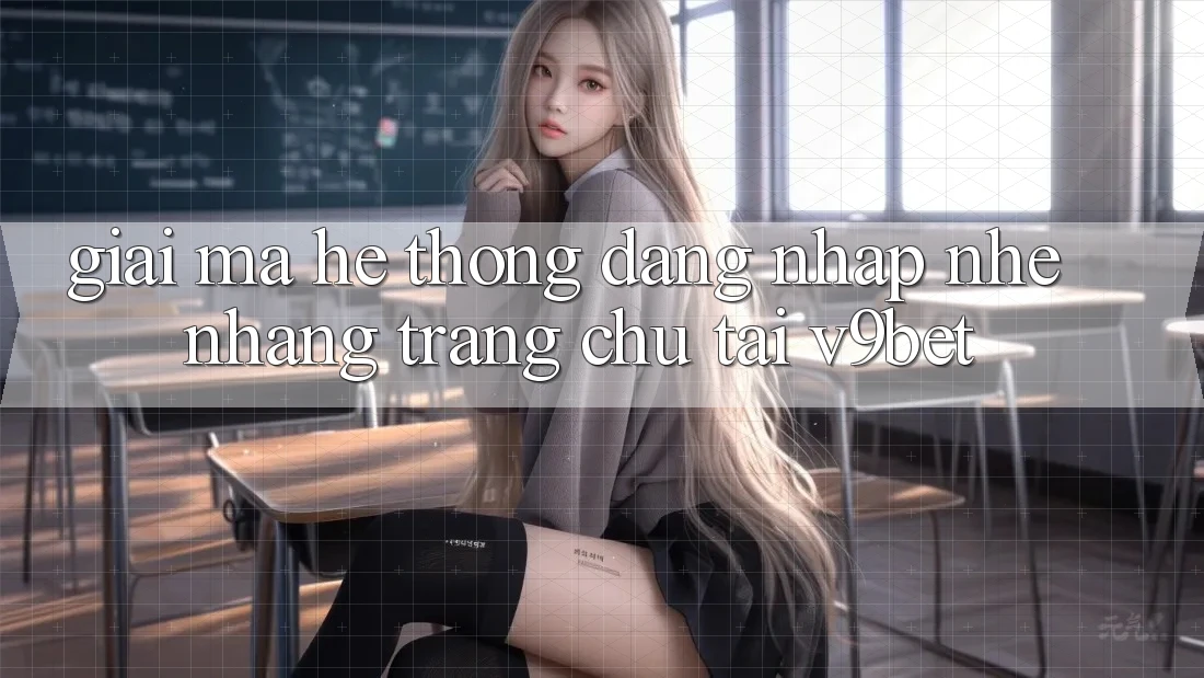 Giải Mã Hệ Thống “Đăng Nhập Nhẹ nhàng Trang chủ” Tại V9bet Giải Mã Hệ Thống “Đăng Nhập Nhẹ nhàng Trang chủ” Tại V9bet