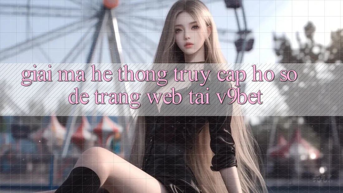 Giải Mã Hệ Thống “Truy cập hồ sơ Dễ Trang web” Tại V9bet