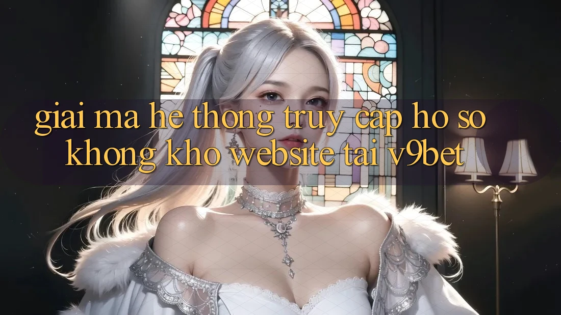 Giải Mã Hệ Thống “Truy cập hồ sơ Không khó Website” Tại V9bet