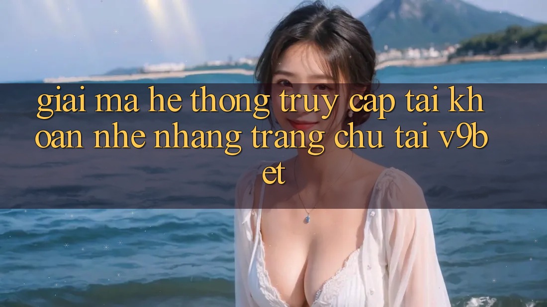 Giải Mã Hệ Thống “Truy cập tài khoản Nhẹ nhàng Trang chủ” Tại V9bet