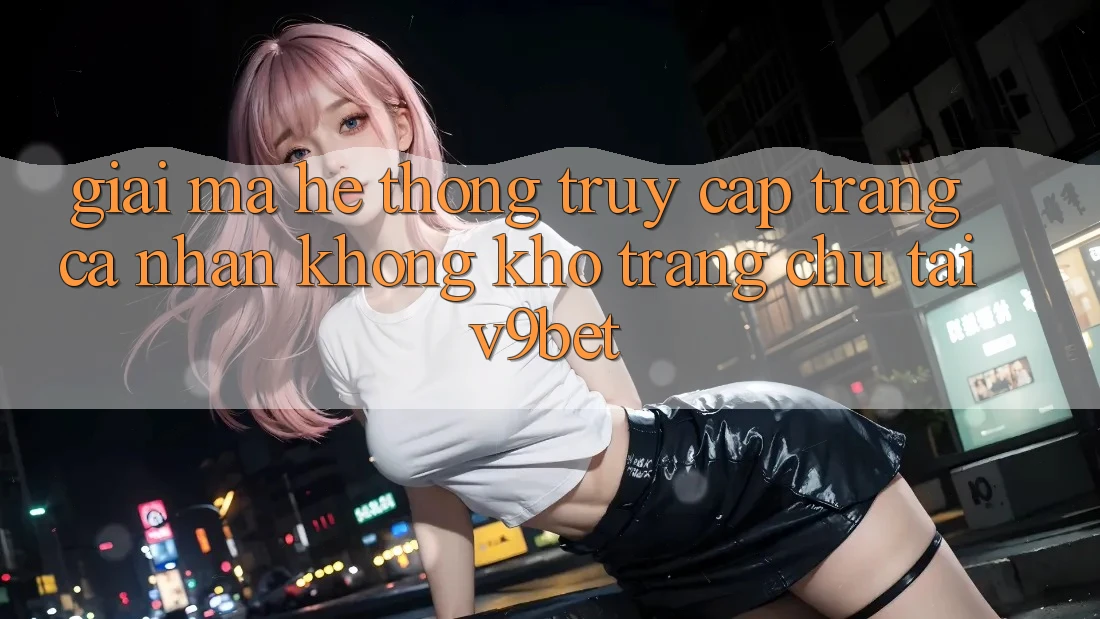Giải Mã Hệ Thống “Truy cập trang cá nhân Không khó Trang chủ” Tại V9bet