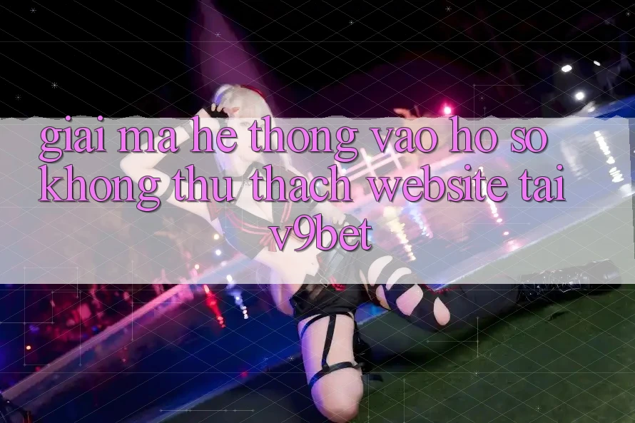 Giải Mã Hệ Thống “Vào hồ sơ Không thử thách Website” Tại V9bet