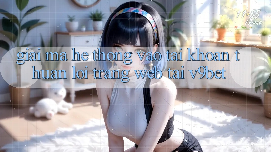 Giải Mã Hệ Thống “Vào tài khoản Thuận lợi Trang web” Tại V9bet
