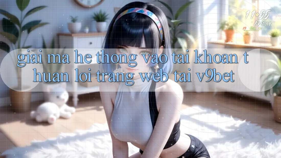 Giải Mã Hệ Thống “Vào tài khoản Thuận lợi Trang web” Tại V9bet