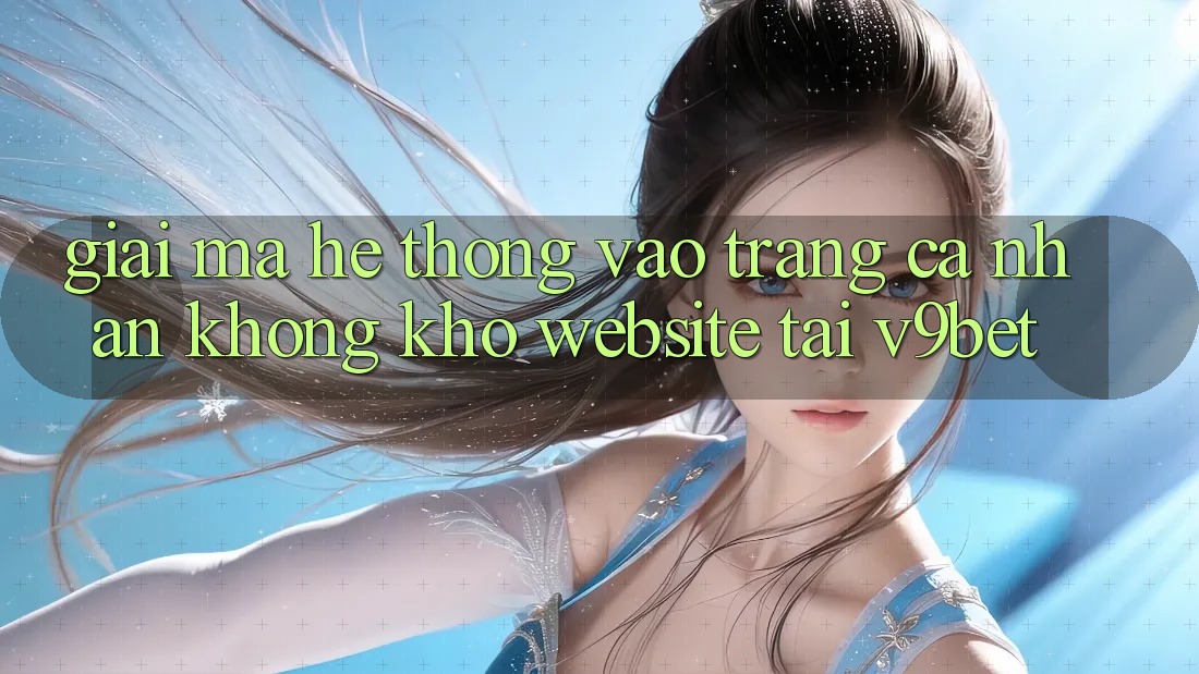 Giải Mã Hệ Thống “Vào trang cá nhân Không khó Website” Tại V9bet