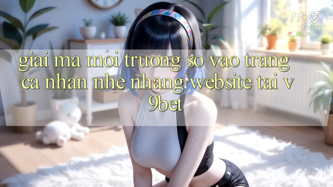 Giải Mã Môi trường số “Vào trang cá nhân Nhẹ nhàng Website” Tại V9bet