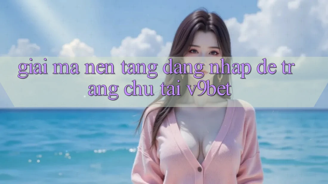 Giải Mã Nền tảng “Đăng Nhập Dễ Trang chủ” Tại V9bet