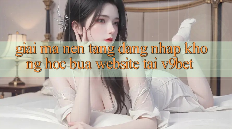 Giải Mã Nền tảng “Đăng Nhập Không hóc búa Website” Tại V9bet