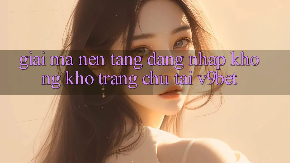 Giải Mã Nền tảng “Đăng Nhập Không khó Trang chủ” Tại V9bet