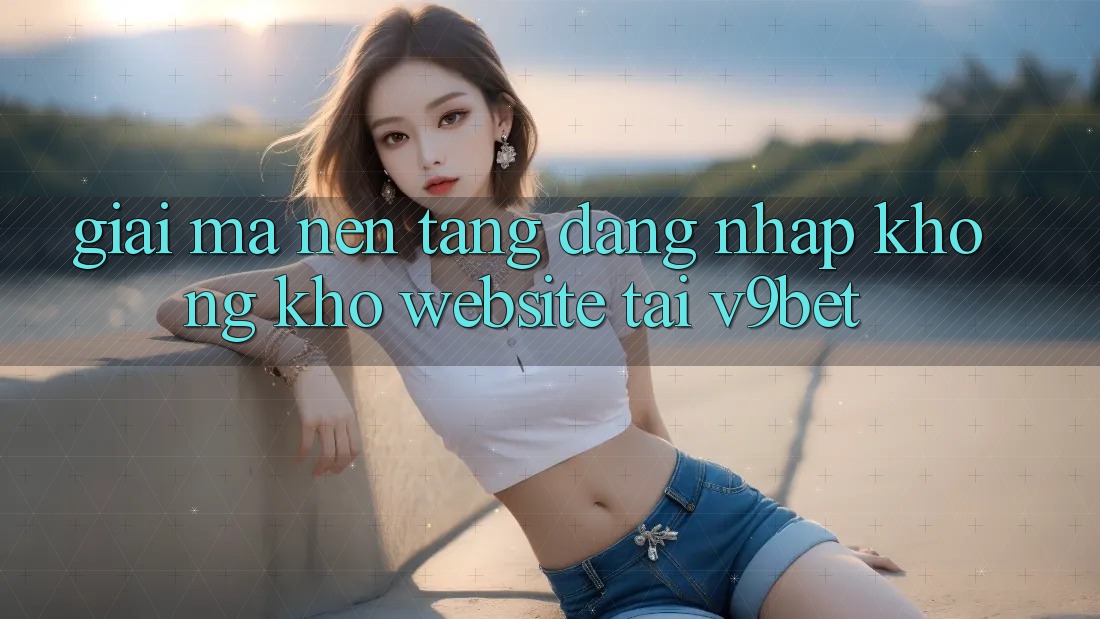 Giải Mã Nền tảng “Đăng Nhập Không khó Website” Tại V9bet Giải Mã Nền tảng “Đăng Nhập Không khó Website” Tại V9bet