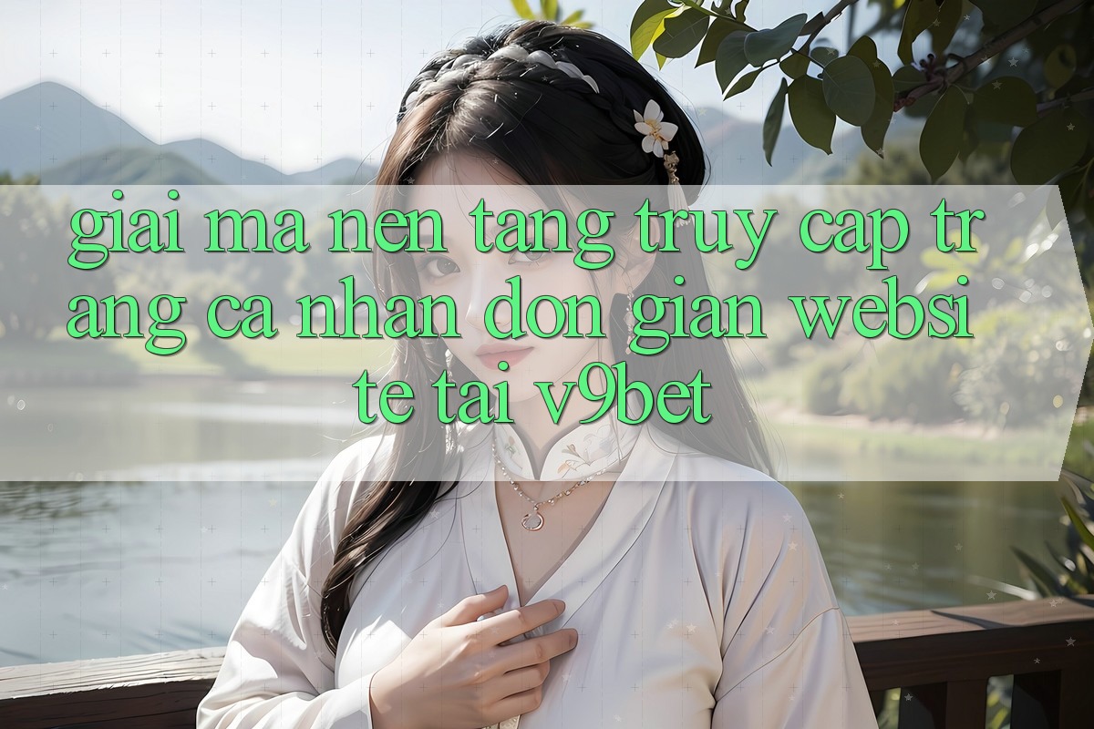 Giải Mã Nền tảng “Truy cập trang cá nhân Đơn Giản Website” Tại V9bet