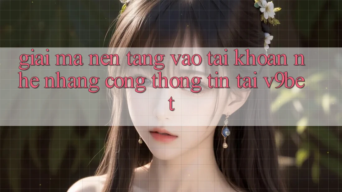 Giải Mã Nền tảng “Vào tài khoản Nhẹ nhàng Cổng thông tin” Tại V9bet