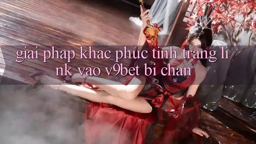 Giải Pháp Khắc Phục Tình Trạng Link Vào V9bet Bị Chặn
