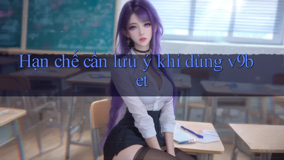Hạn chế cần lưu ý khi dùng V9bet