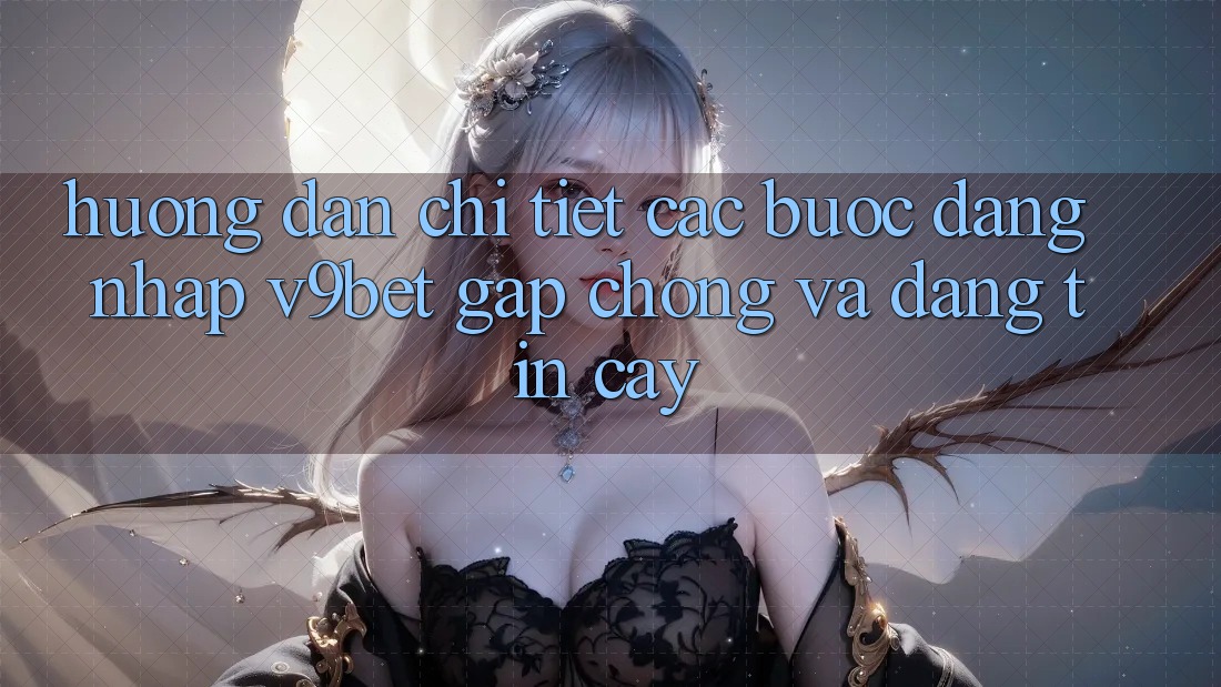 Hướng dẫn Chi Tiết Các Bước Đăng nhập V9bet Gấp Chóng và Đáng tin cậy Hướng dẫn Chi Tiết Các Bước Đăng nhập V9bet Gấp Chóng và Đáng tin cậy