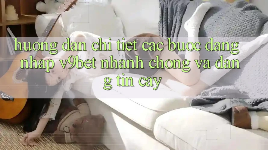 Hướng Dẫn Chi Tiết Các Bước Đăng Nhập V9bet Nhanh Chóng và Đáng tin cậy Hướng Dẫn Chi Tiết Các Bước Đăng Nhập V9bet Nhanh Chóng và Đáng tin cậy