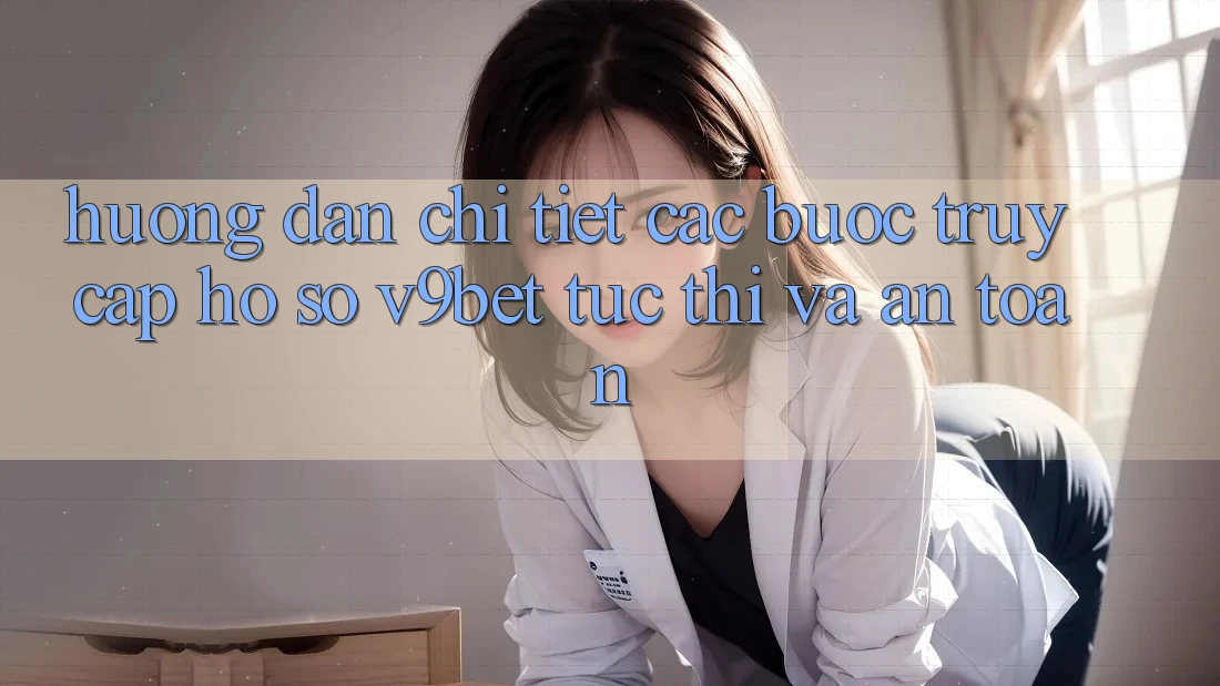 Hướng Dẫn Chi Tiết Các Bước Truy cập hồ sơ V9bet Tức thì và An Toàn