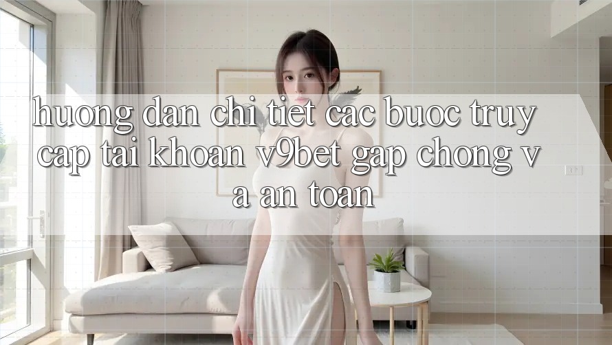 Hướng Dẫn Chi Tiết Các Bước Truy cập tài khoản V9bet Gấp Chóng và An Toàn Hướng Dẫn Chi Tiết Các Bước Truy cập tài khoản V9bet Gấp Chóng và An Toàn