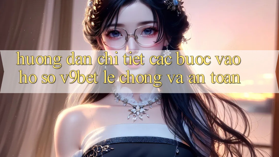 Hướng Dẫn Chi Tiết Các Bước Vào hồ sơ V9bet Lẹ Chóng và An Toàn