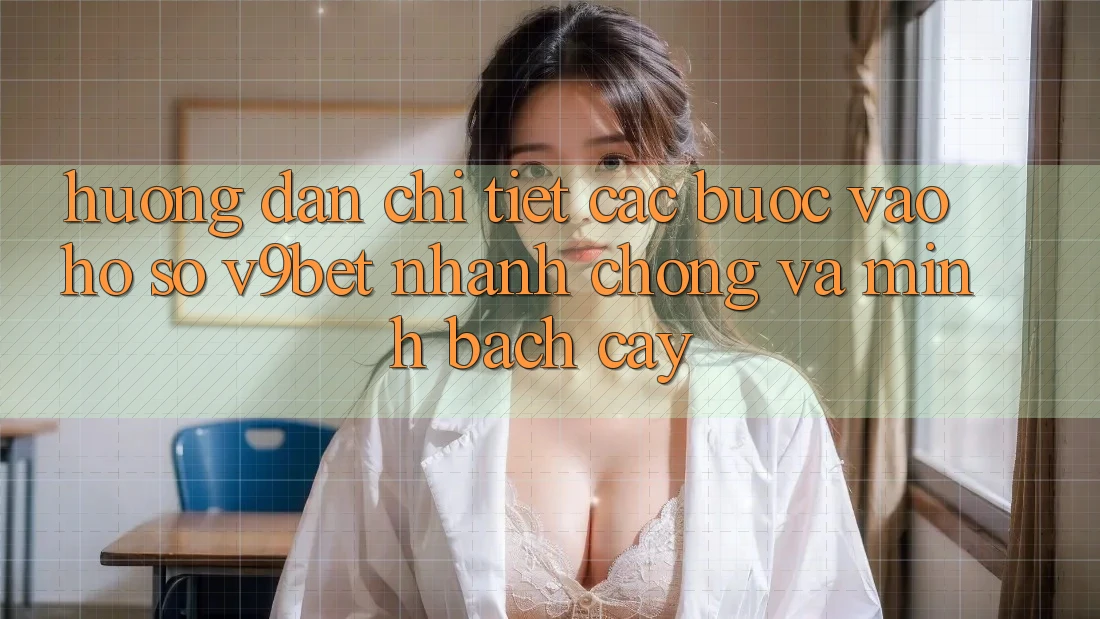 Hướng Dẫn Chi Tiết Các Bước Vào hồ sơ V9bet Nhanh Chóng và Minh bạch cậy