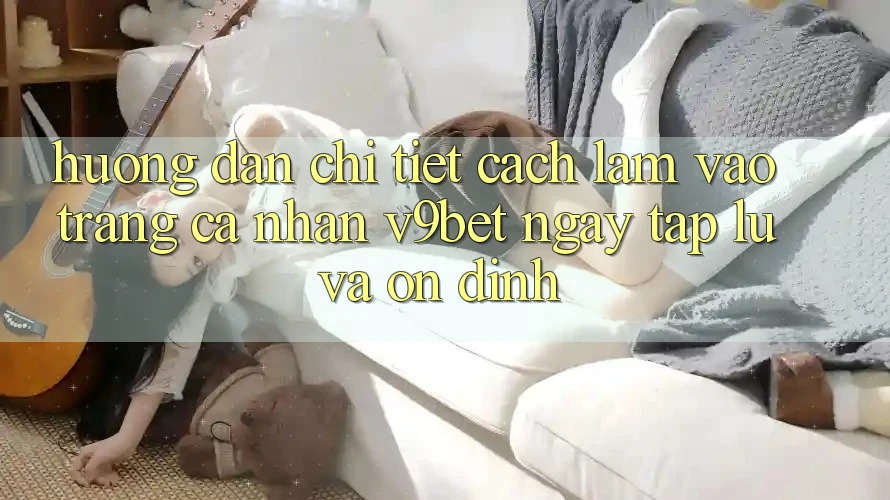 Hướng Dẫn Chi Tiết Cách làm Vào trang cá nhân V9bet Ngay tắp lự và Ổn định