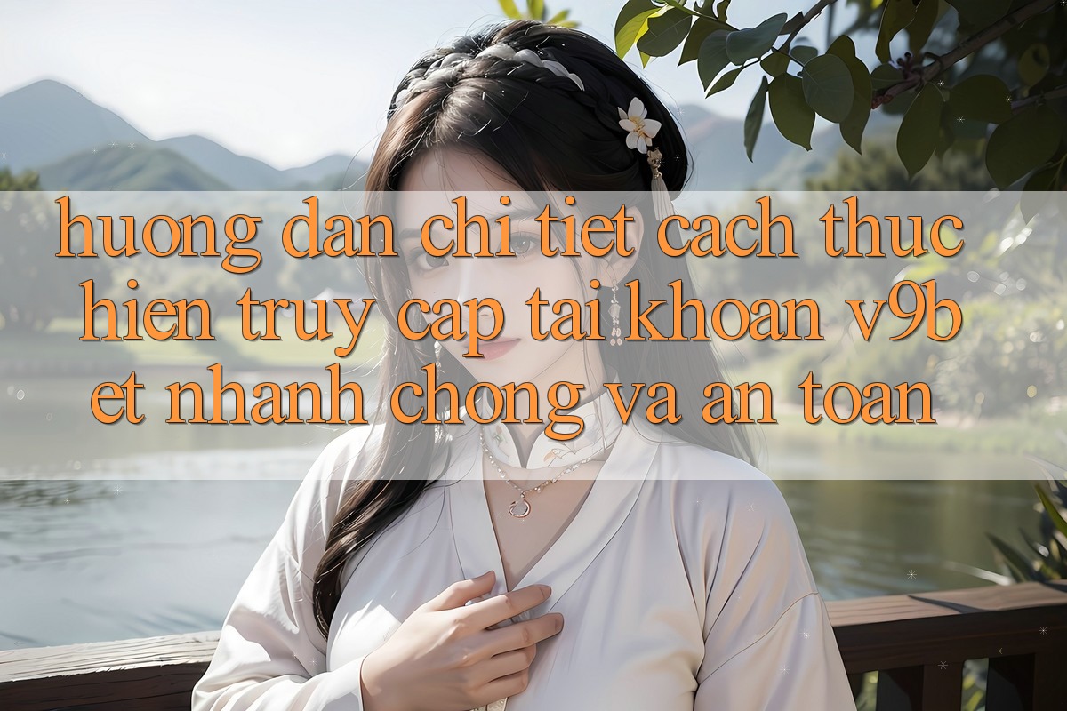 Hướng Dẫn Chi Tiết Cách thực hiện Truy cập tài khoản V9bet Nhanh chóng và An Toàn Hướng Dẫn Chi Tiết Cách thực hiện Truy cập tài khoản V9bet Nhanh chóng và An Toàn