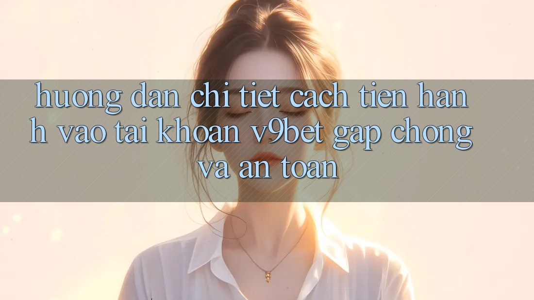 Hướng Dẫn Chi Tiết Cách tiến hành Vào tài khoản V9bet Gấp Chóng và An Toàn